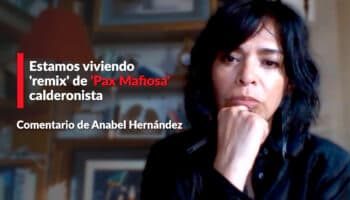 Estamos viviendo remix de 'Pax Mafiosa' calderonista : Hernández