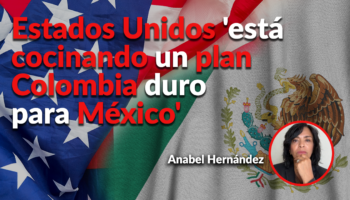 Trump busca presionar a México con un enfoque agresivo contra los cárteles: Anabel Hernández