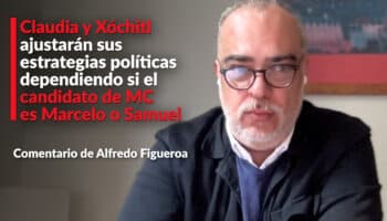 Claudia y Xóchitl ajustarán sus estrategias políticas dependiendo si el candidato de MC es Marcelo o Samuel: Figueroa