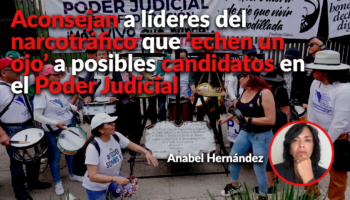 Líderes del narco ya están 'echando un ojo' a posibles candidatos del Poder Judicial: Anabel Hernández